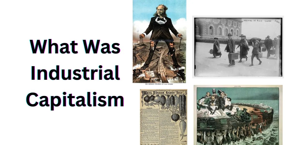 Understanding Industrial Capitalism Origins, Impact, and Evolution