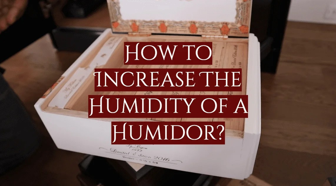 How to Increase The Humidity of a Humidor? SmokeProfy
