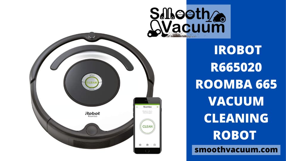 Roomba 665 Review Will It Provide You Desired Results? Smoothvacuum