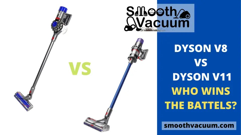 Dyson V8 vs V11 Review 12 Core Comparisons Smoothvacuum