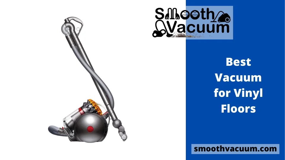 Best Vacuum for Vinyl Floors We Evaluated 74 Models Smoothvacuum