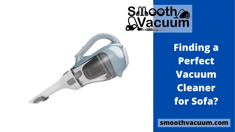 Finding a Perfect Vacuum Cleaner for Sofa? Here’s Your Destination