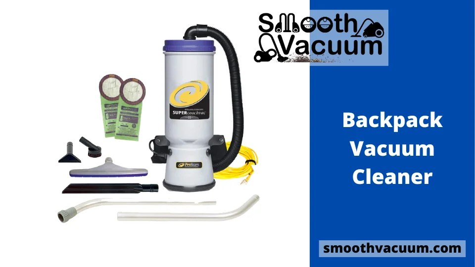 Best 13 Backpack Vacuum Cleaner Top List Smoothvacuum