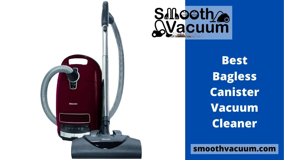 20 Best Bagless Canister Vacuum Cleaner Reviews & Buying Guide Smoothvacuum