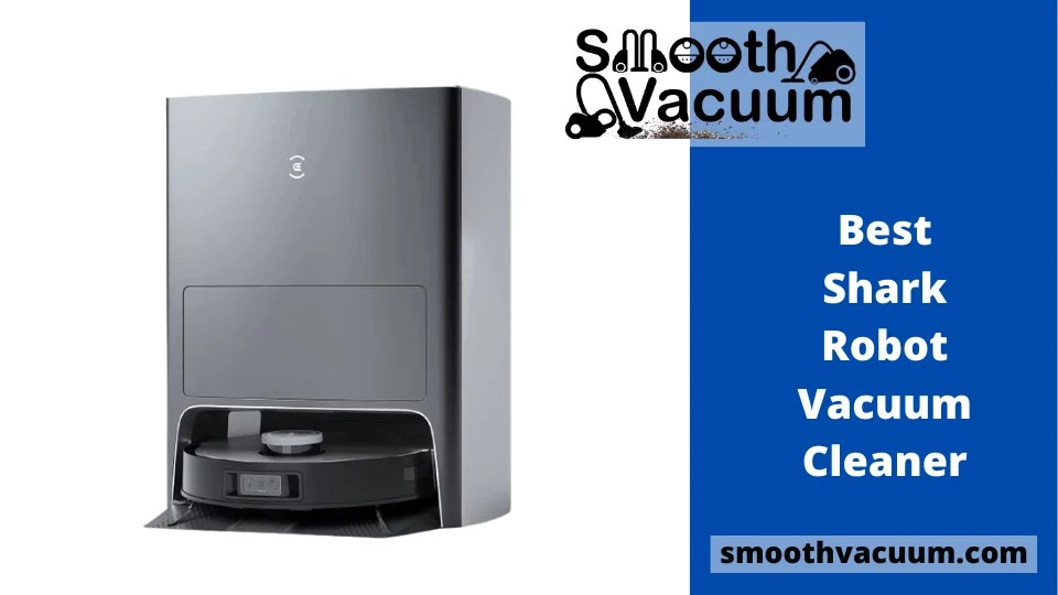 16 Best Shark Robot Vacuum Cleaner That Will Ensure StressFree