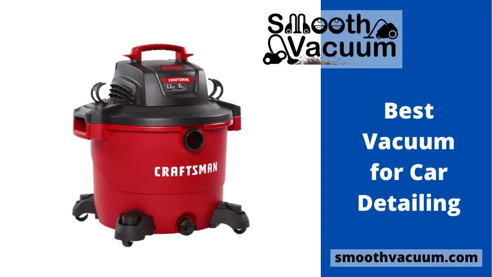 15 Best Vacuum for Car Detailing Clean Your Car Like a Pro Smoothvacuum