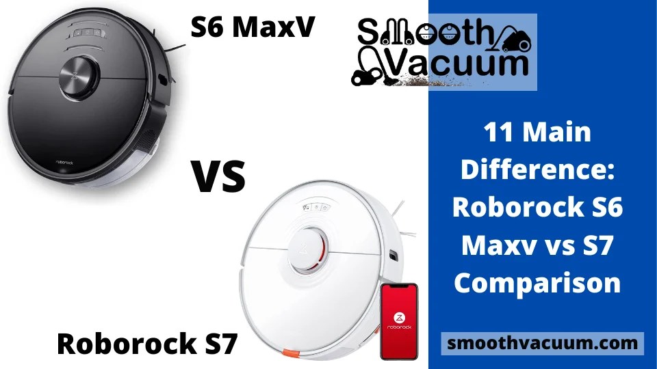 Roborock S6 Maxv vs S7 Comparison 11 Main Difference Smoothvacuum
