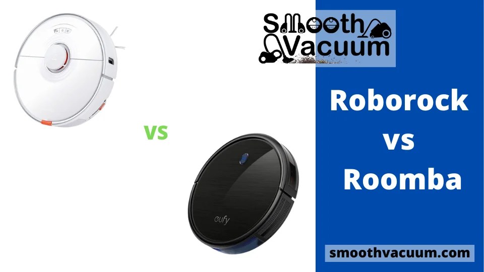 Roborock vs. Roomba The Ultimate Comparison Smoothvacuum