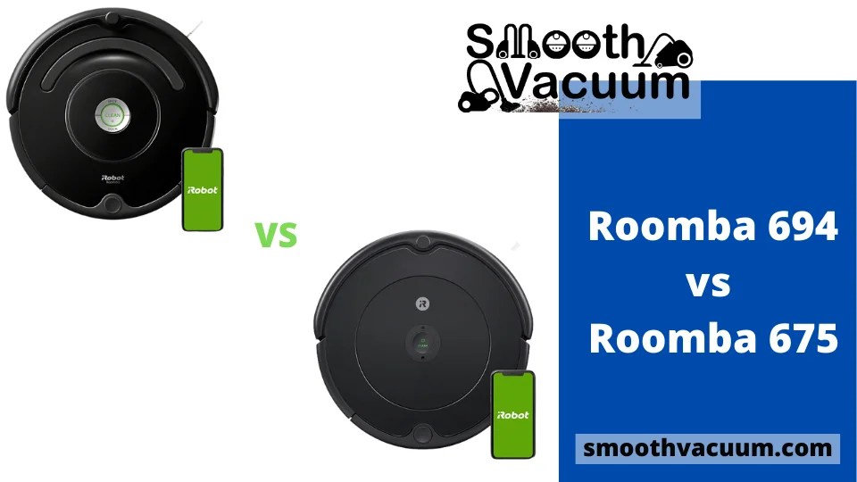 Roomba 694 vs 675 Hot Comparison Review Smoothvacuum