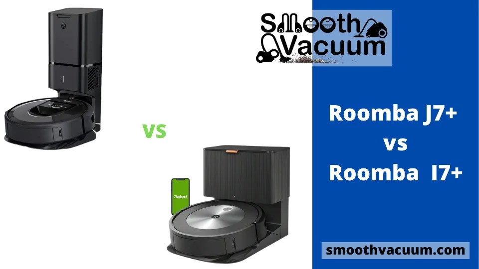 Roomba J7+ vs I7+ Review Smoothvacuum