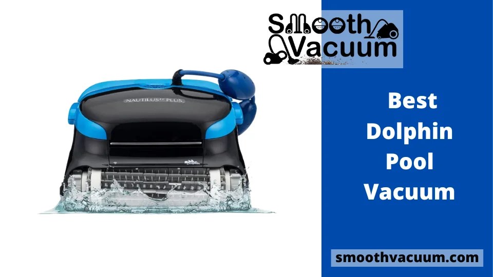 Dolphin Pool Vacuum Review 2022 Smoothvacuum