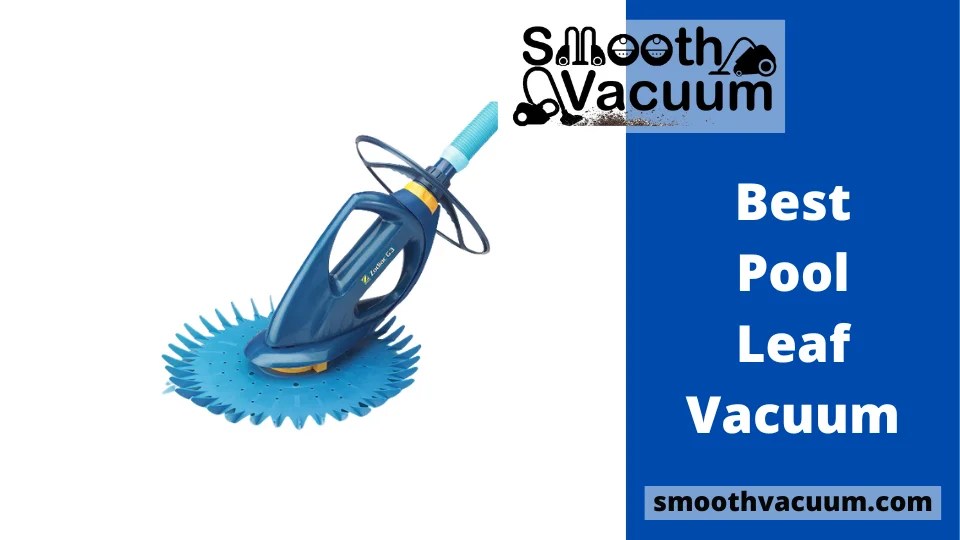 Pool Leaf Vacuum Review 2022 Smoothvacuum