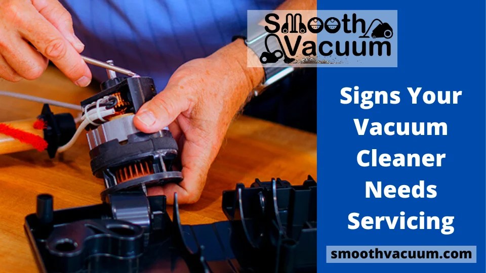 Signs Your Vacuum Cleaner Needs Servicing Smoothvacuum