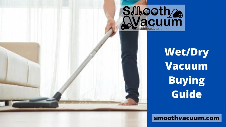Wet/Dry Vacuum Buying Guide Smoothvacuum