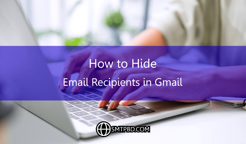 A Guide on How to Hide Email Recipients in Gmail