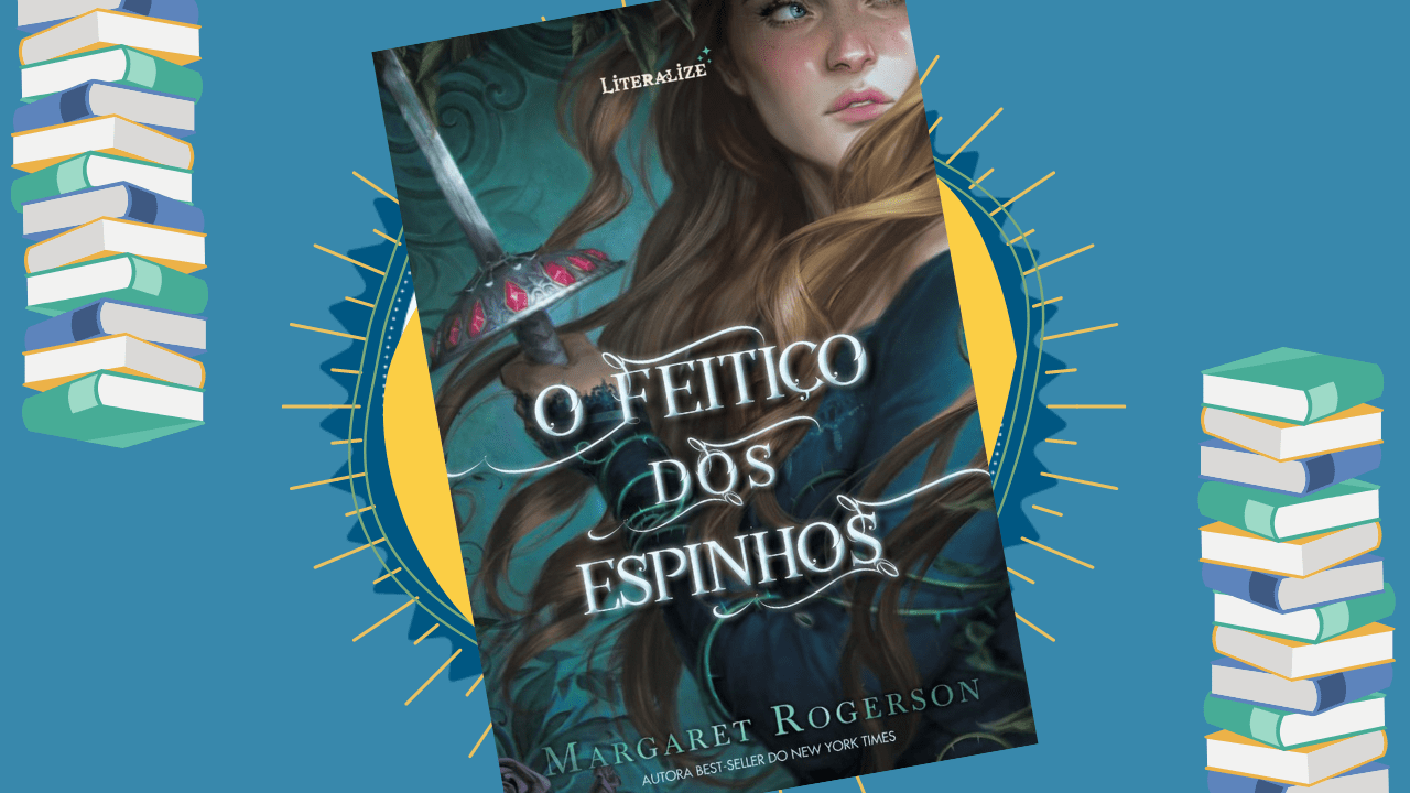 RESENHA O Feitiço dos Espinhos, de Margaret Rogerson SMUC