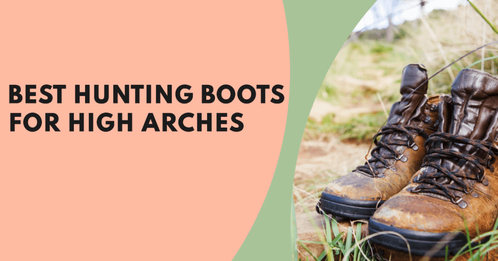 Best Hunting Boots for High Arches in 2023 SnakeBootGuide