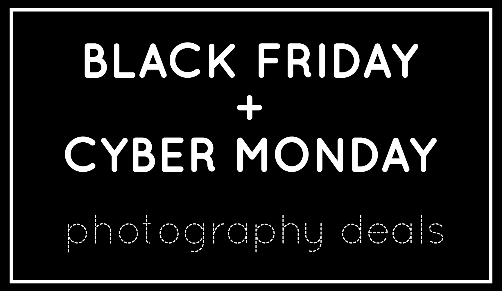 Black Friday & Cyber Monday Photography Deals 2022 Snap Happy Mom