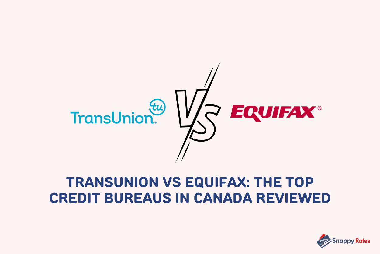 TransUnion vs Equifax The Top Credit Bureaus in Canada Reviewed
