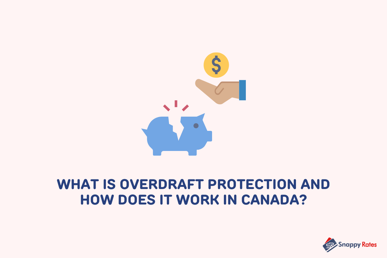 What is Overdraft Protection and How Does It Work in Canada? Snappy Rates