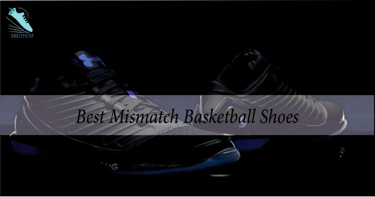 Best Mismatch Basketball Shoes A Complete Guide