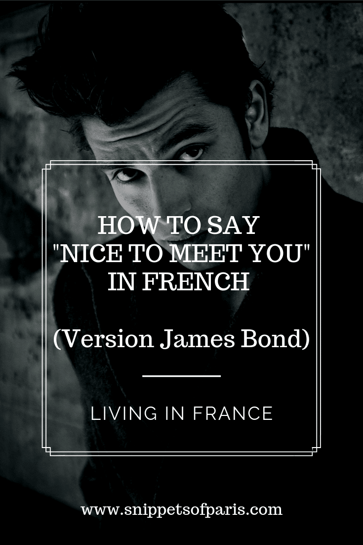 Saying Nice To Meet You In French (James Bond Version) Snippets Of Paris