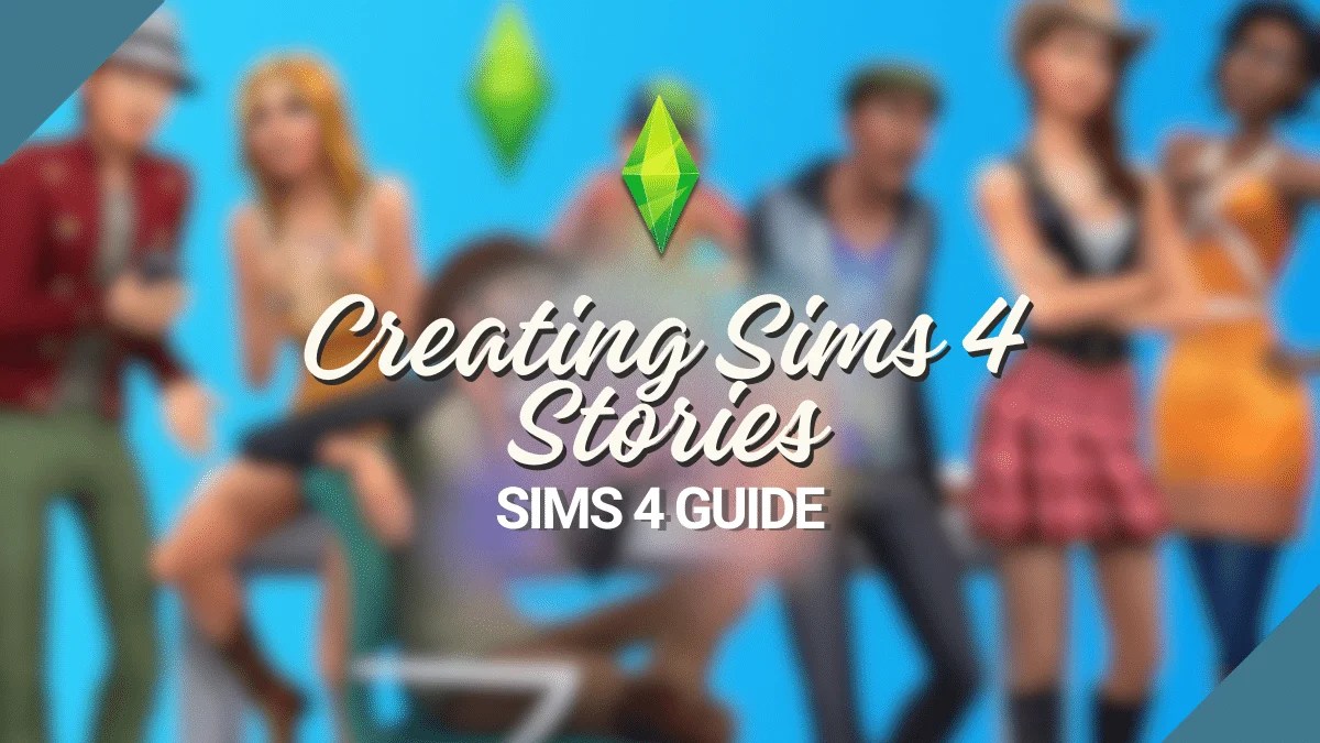 Creating Sims 4 Stories A Guide to Excellent Roleplaying