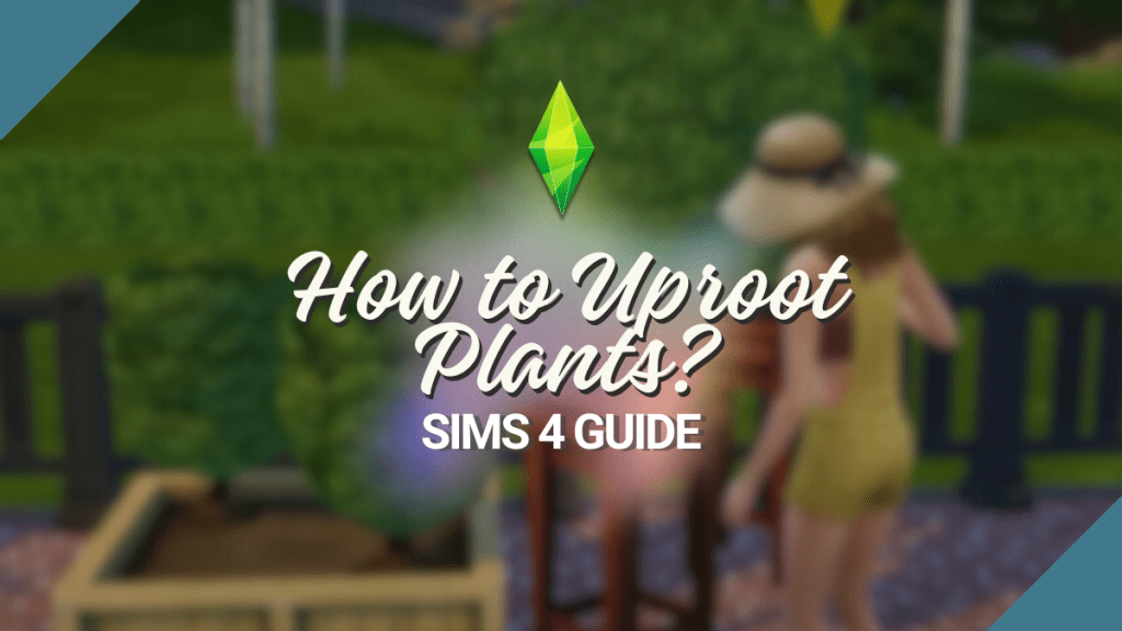 How to Uproot Plants In Sims 4 Complete Guide For Gardeners