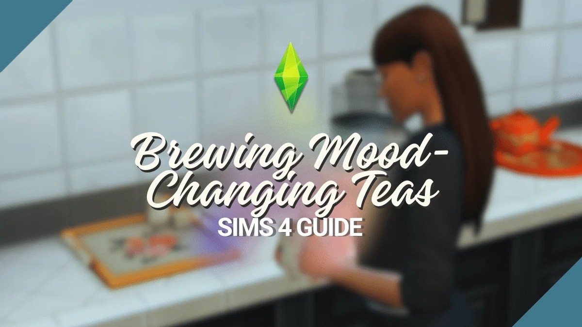 Brewing MoodChanging Teas in the Sims 4