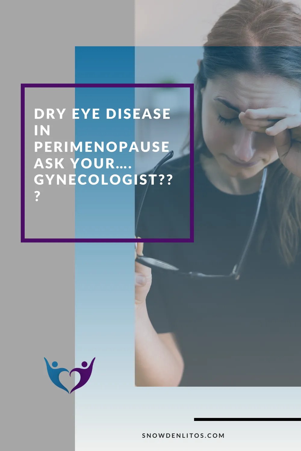 Dry Eye Disease in Perimenopause Ask Your…. Gynecologist??? Snowden