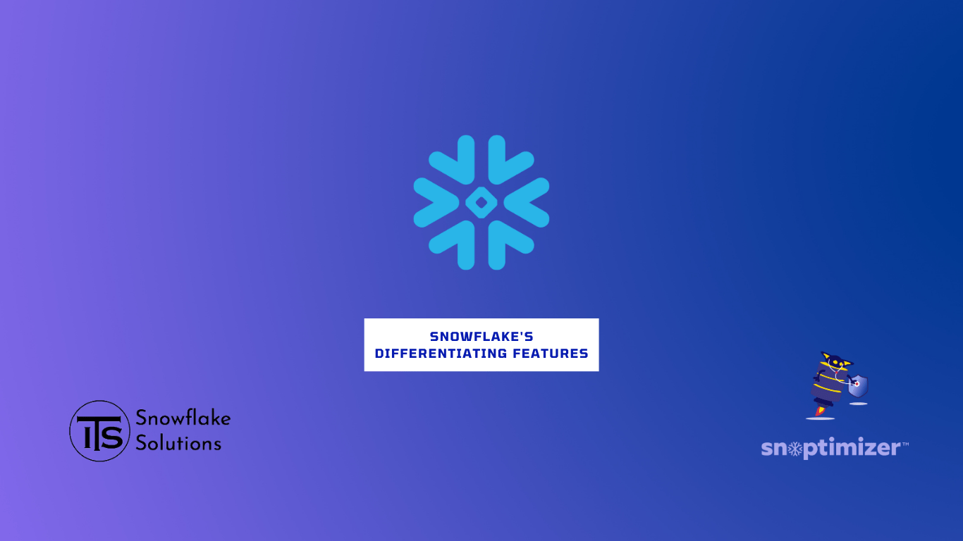 Snowflake's Differentiating Features Snowflake Solutions