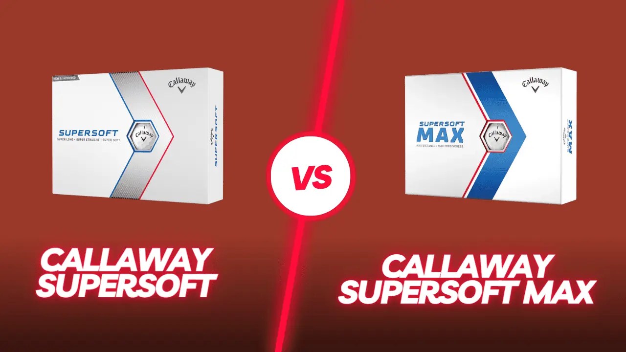 Callaway Supersoft Vs Supersoft Max 2023 Which Is Best?