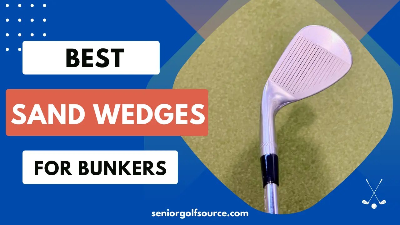 Best Sand Wedge For Bunkers Top 6 Picks For Seniors