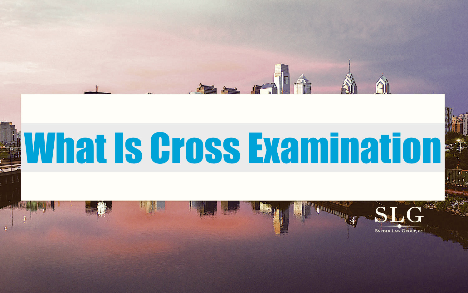 What Is Cross Examination Philadelphia Law Firm Snyder Law Group