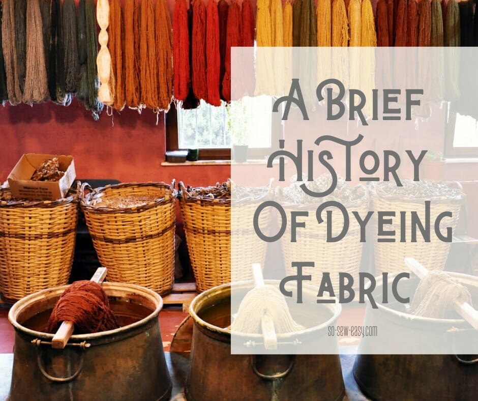 A Brief History Of Dyeing Fabric So Sew Easy