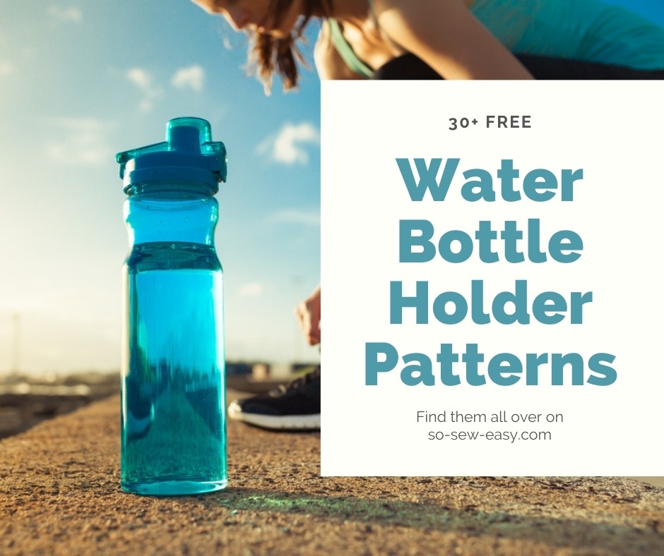 30+ FREE Water Bottle Holder Sewing Patterns So Sew Easy