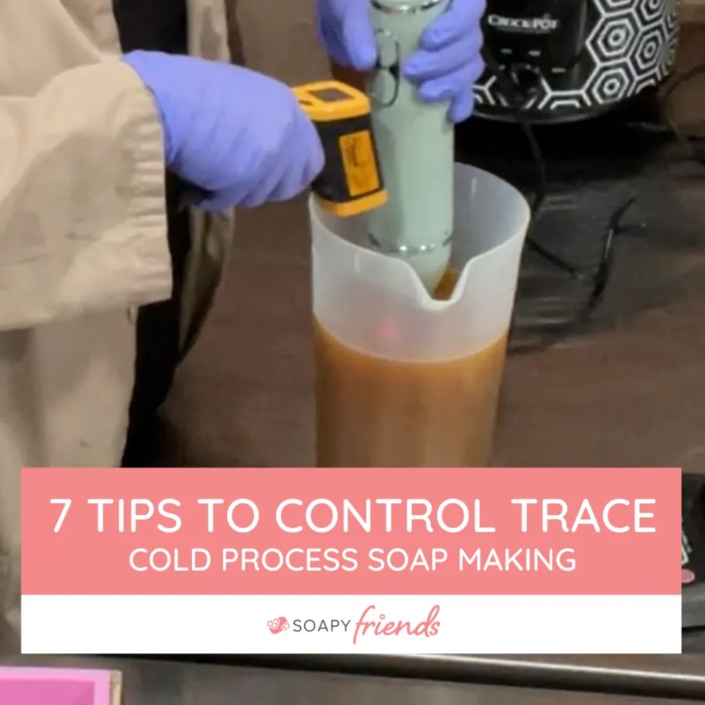 7 Tips to Control Trace in Cold Process Soap Making Soapy Friends
