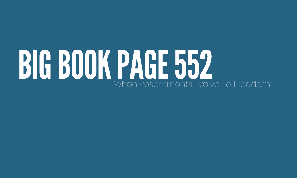 (Big Book Page 552) When Resentments Evolve To Freedom SOBERTOSTAY