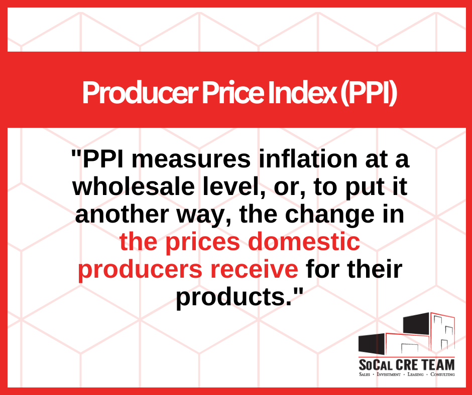 CPI vs. PPI Which Metric Is More Important in Commercial Real Estate? SoCal CRE Team