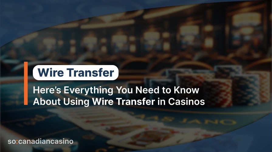 Best Wire & Bank Transfers Online Casinos in Canada 2024