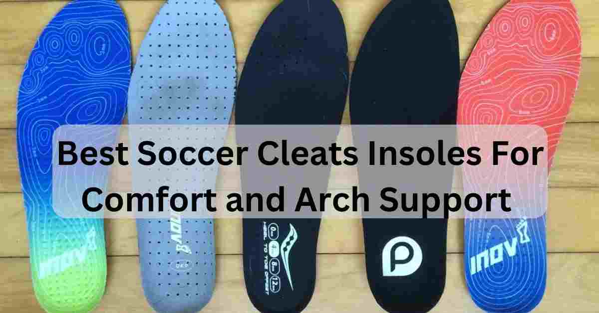 Top 3 Picks Best Soccer Cleats Insoles for Winning Comfort