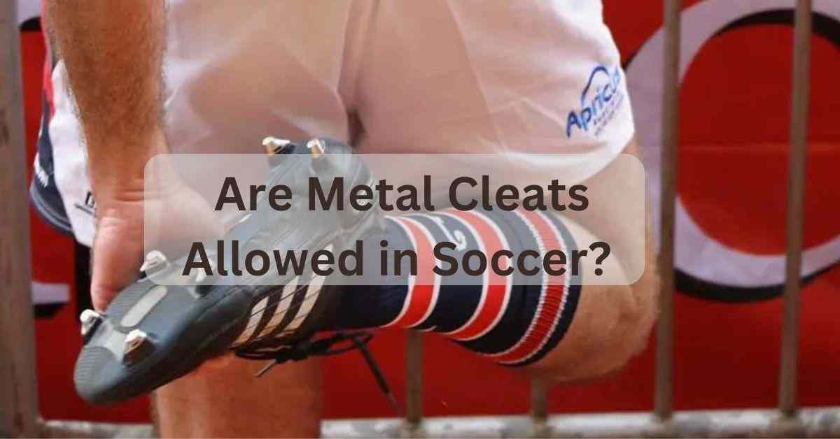Are Metal Cleats Allowed in Soccer? Unraveling Footwear Mystery