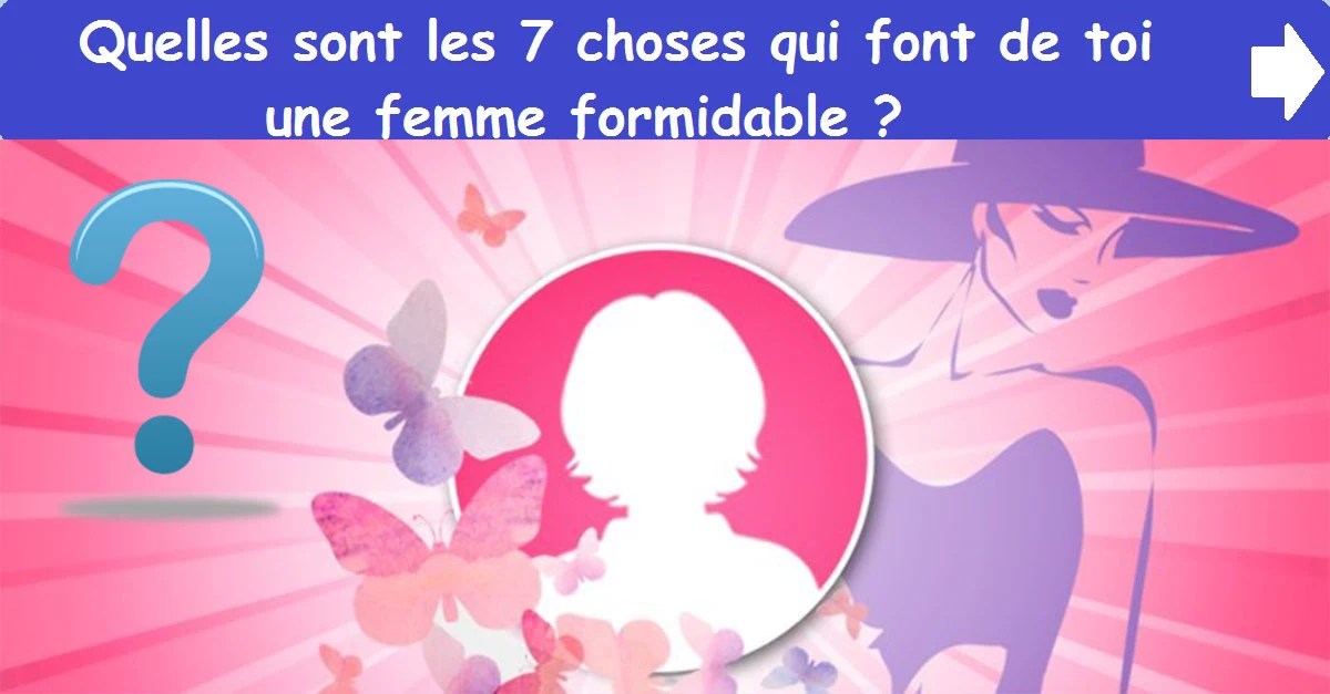 Quelles sont les 7 choses qui font de toi une femme formidable