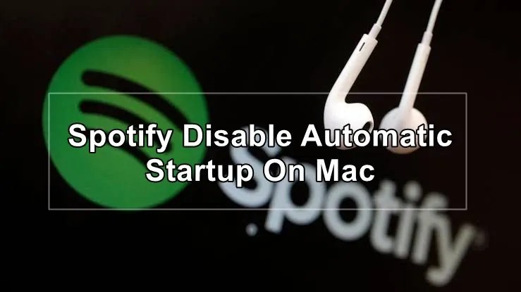 Spotify Disable Automatic Startup ON Mac How to do?