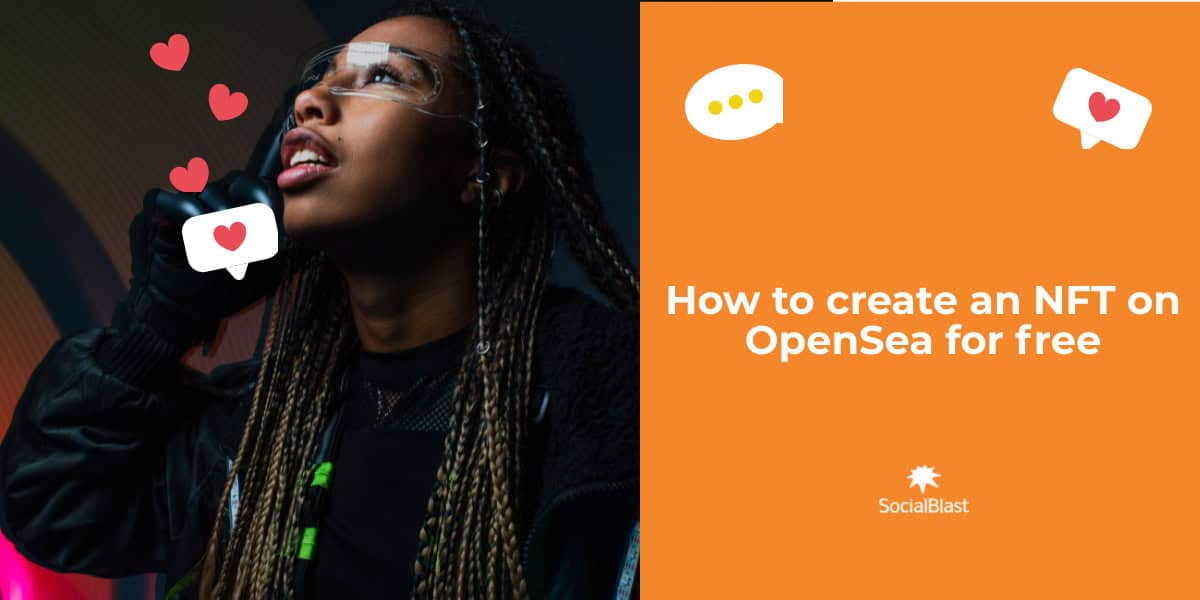 How to create an NFT on OpenSea for free The Ultimate Guide SocialBlast