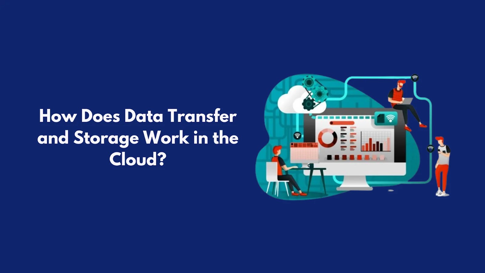 How Does Data Transfer and Storage Work in the Cloud?