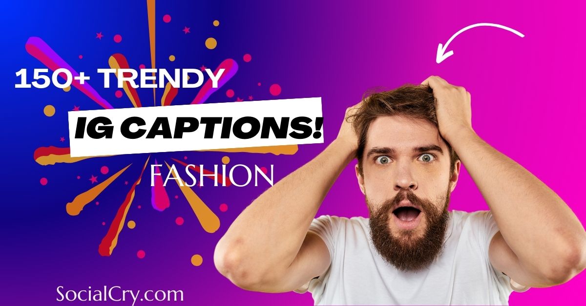 150+ New Instagram Captions for Fashion Photo Posts, Reels (Boys & Girls)