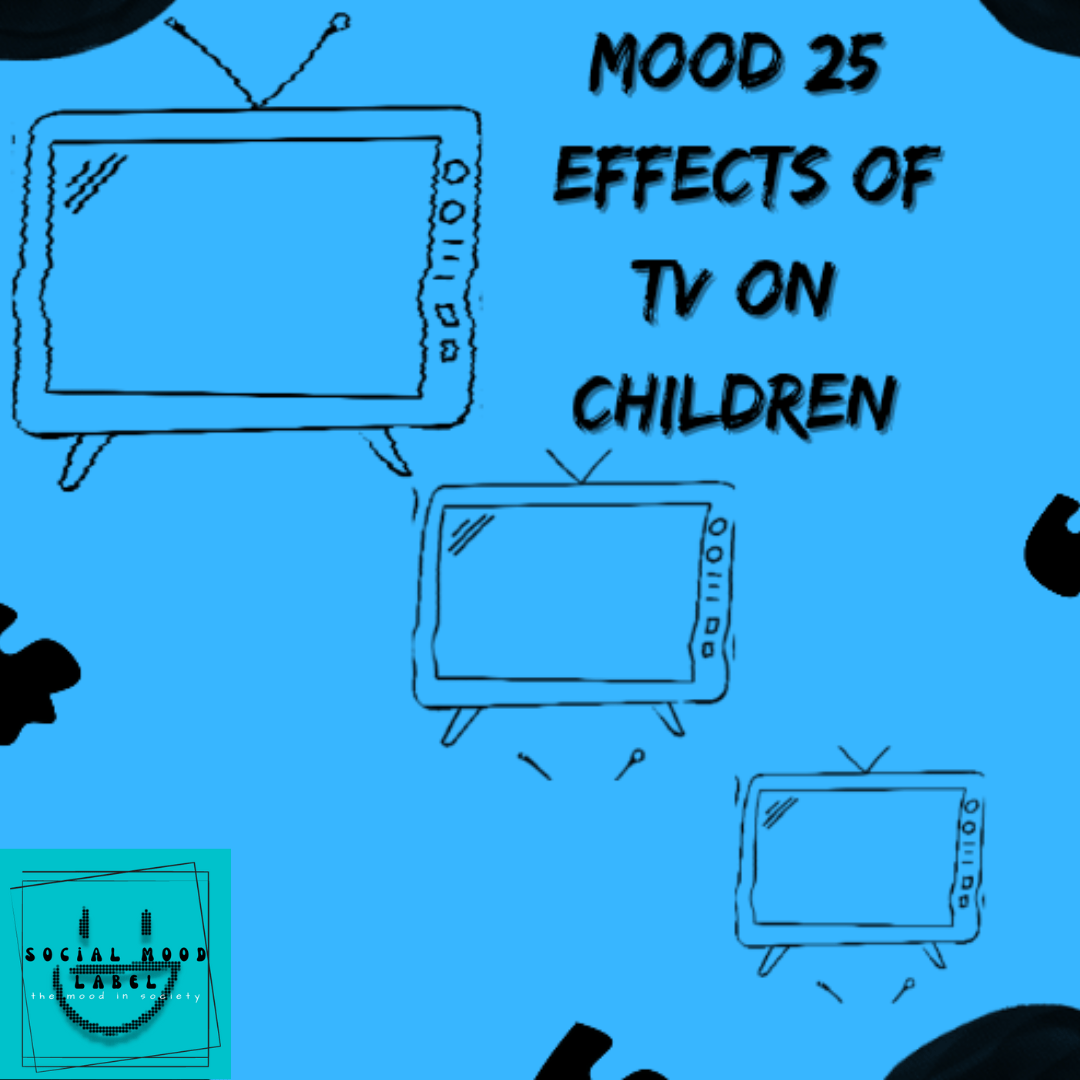 MOOD 25 EFFECTS OF TELEVISION ON CHILDREN Social Mood Label