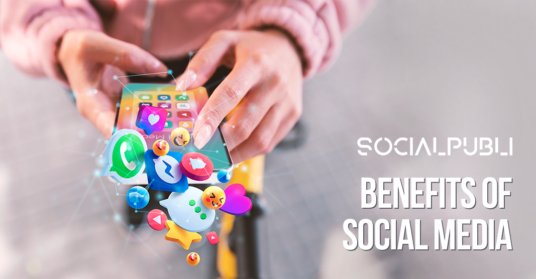 Benefits of Social Media Social Publi Blog
