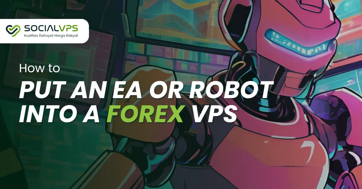 How to Put an EA or Robot Into a Forex VPS